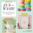 Fun With Washi! : 35 Ways to Instantly Refresh Your Home, Accessories, and Packages with Washi Tape - Book