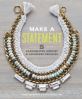 Make a Statement : 25 Handcrafted Jewelry & Accessory Projects - Book