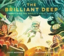 The Brilliant Deep : Rebuilding the World's Coral Reefs - Book