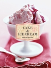 Cake & Ice Cream : Recipes for Good Times - Book