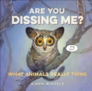 Are You Dissing Me? : What Animals Really Think - eBook