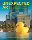 Unexpected Art : Serendipitous Installations, Site-Specific Works, and Surprising Interventions - eBook