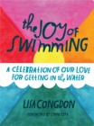 The Joy of Swimming : A Celebration of Our Love for Getting in the Water - Book