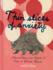 Thin Slices of Anxiety : Observations and Advice to Ease a Worried Mind - Book