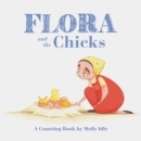 Flora and the Chicks : A Counting Book by Molly Idle - Book