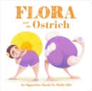 Flora and the Ostrich : An Opposites Book by Molly Idle - Book