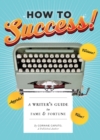 How to Success! : A Writer's Guide to Fame & Fortune - eBook
