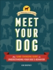 Meet Your Dog : The Game-Changing Guide to Understanding Your Dog's Behavior - eBook