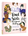 Bad Girls Throughout History: 100 Remarkable Women Who Changed the World  - Book
