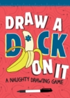 Draw a D*ck on It : A Naughty Drawing Game - Book