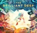The Brilliant Deep : Rebuilding the World's Coral Reefs: The Story of Ken Nedimyer and the Coral Restoration Foundation - eBook