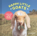 Happy Little Goats : Live Life Like a Kid! - Book