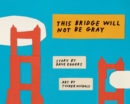 This Bridge Will Not Be Gray : Revised edition with updated back matter - Book