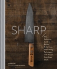 Sharp : The Definitive Introduction to Knives, Sharpening, and Cutting Techniques, with Recipes from Great Chefs - Book