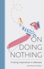 On Doing Nothing : Finding Inspiration in Idleness - Book