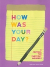 How Was Your Day? : A Journal for Everyday Wonders - Book
