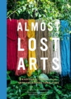 Almost Lost Arts : Traditional Crafts and the Artisans Keeping Them Alive - eBook