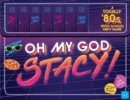 Oh My God, Stacy! : A Totally '80s High School Party Game - Book