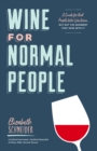 Wine for Normal People : A Guide for Real People Who Like Wine, but Not the Snobbery That Goes with It - eBook