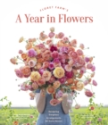 Floret Farm's A Year in Flowers : Designing Gorgeous Arrangements for Every Season - eBook