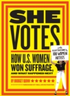 She Votes : How U.S. Women Won Suffrage, and What Happened Next - eBook