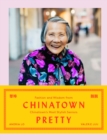Chinatown Pretty : Fashion and Wisdom from Chinatown's Most Stylish Seniors - eBook