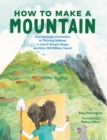 How to Make a Mountain : In Just 9 Simple Steps and Only 100 Million Years - Book