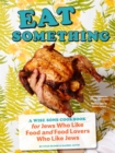 Eat Something : A Wise Sons Book for Jews Who Like Food and Food Lovers Who Like Jews - eBook