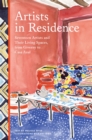 Artists in Residence : Seventeen Artists and Their Living Spaces, from Giverny to Casa Azul - Book