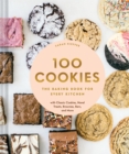 100 Cookies : The Baking Book for Every Kitchen, with Classic Cookies, Novel Treats, Brownies, Bars, and More - Book