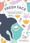 Fresh Face : Simple routines for beautiful glowing skin, every day - eBook