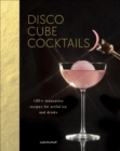 Disco Cube Cocktails : 100+ innovative recipes for artful ice and drinks - eBook