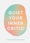 Quiet Your Inner Critic : A Positive Self-Talk Journal - Book