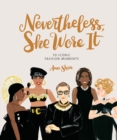 Nevertheless, She Wore It : 50 Iconic Fashion Moments - eBook