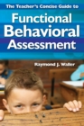 The Teacher's Concise Guide to Functional Behavioral Assessment - eBook