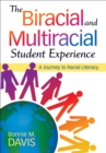 The Biracial and Multiracial Student Experience : A Journey to Racial Literacy - eBook