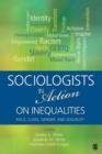 Sociologists in Action on Inequalities : Race, Class, Gender,  and Sexuality - Book