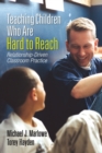 Teaching Children Who Are Hard to Reach : Relationship-Driven Classroom Practice - Book