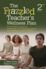 The Frazzled Teacher’s Wellness Plan : A Five-Step Program for Reclaiming Time, Managing Stress, and Creating a Healthy Lifestyle - Book
