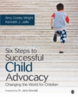 Six Steps to Successful Child Advocacy : Changing the World for Children - Book
