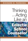 Thinking and Acting Like an Eclectic School Counselor - eBook