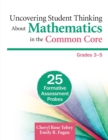 Uncovering Student Thinking About Mathematics in the Common Core, Grades 3-5 : 25 Formative Assessment Probes - Book