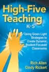 High-Five Teaching, K-5 : Using Green Light Strategies to Create Dynamic, Student-Focused Classrooms - eBook