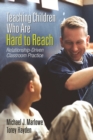 Teaching Children Who Are Hard to Reach : Relationship-Driven Classroom Practice - eBook