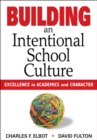 Building an Intentional School Culture : Excellence in Academics and Character - eBook