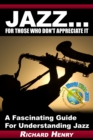 Jazz...For Those Who Don't Appreciate It - eBook