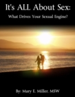 It's All About Sex: What Drives Your Sexual Engine? - eBook
