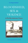 Old Regime Police Blotter I: Bloodshed, Sex & Violence In Pre-Revolutionary France - eBook