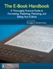 E-Book Handbook: A Thoroughly Practical Guide to Formatting, Publishing, Marketing, and Selling Your E-Book - eBook