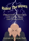Riding the Waves: Diagnosing, Treating, and Living with EMF Sensitivity - eBook